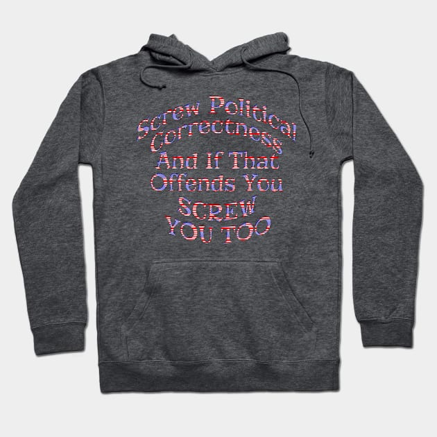 Screw Political Correctness Hoodie by Roly Poly Roundabout